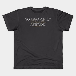 Hilarious Confident Love, So Apparently I Have An Attitude Kids T-Shirt